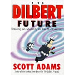 The Dilbert Future: Thriving on Stupidity in the 21st Century (Dilbert)