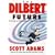 The Dilbert Future: Thriving on Stupidity in the 21st Century