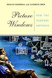 Picture Windows: How the Suburbs Happened (0465070132) by Baxandall, Rosalyn