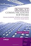 Robust Communications Software: Extreme Availability, Reliability and Scalability for Carrier-grade Systems