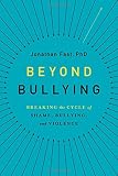 Beyond bullying : breaking the cycle of shame, bullying, and violence