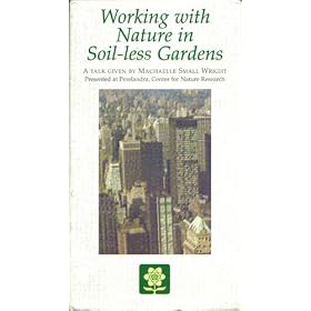 Working with Nature in Soil-less Gardens: A Talk Given By Machaelle Small Wright Presented at Perelandra, Center for Nature Research
