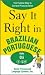 Say It Right in Brazilian Portuguese: The Fastest Way to Correct Pronunciation (Say It Right)
