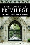 The Power of Privilege: Yale and Americas Elite Colleges