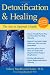 Detoxification and Healing: The Key to Optimal Health Detoxification and Healing: The Key to Optimal Health