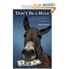 Don't Be a Mule: A down-to-earth, common-sense approach to saving more, spending less, and generating extra money in your everyday life.