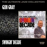 Glen Gray & The Casa Loma Orchestra Swingin' Decade