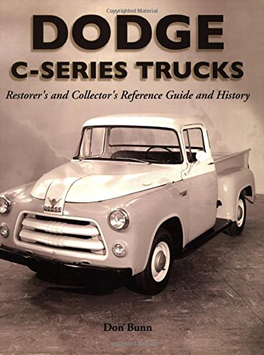 Dodge C-Series Trucks: A Restorer's and Collector's Reference Guide and History