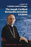 A Legacy of Catholic-Jewish Dialogue: The Joseph Cardinal Bernardin Jerusalem Lectures