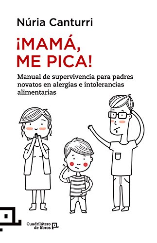 Â¡MamÃ¡, me pica!: Manual de supervivencia para padres novatos en alergias e intolerancias alimentarias (CuadrilÃ¡tero de libros) (Spanish Edition)