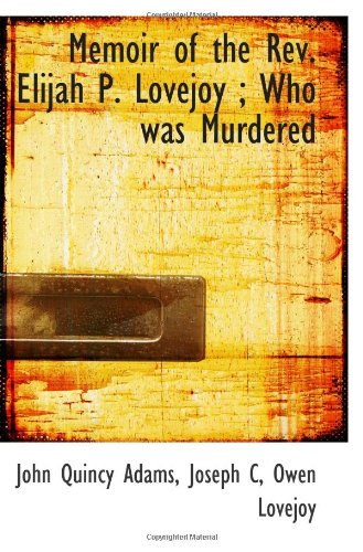Memoir of the Rev. Elijah P. Lovejoy ; Who was Murdered