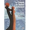 Le chemin de l'amour conscient : Une voie personnelle et sacr�e