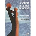 Le chemin de l'amour conscient : Une voie personnelle et sacr�e
