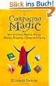 Composing Magic: How to Create Magical Spells, Rituals, Blessings, Chants, and Prayers