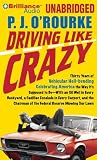 Driving Like Crazy: Thirty Years of Vehicular Hellbending Celebrating America as it Ought to be-an Oil Well in Each Backyard, a Cadillac Escalade in Every ... Potentates Trying to Rope a Goat for Dinner
