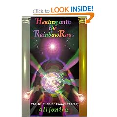 Healing with the rainbow rays : the art of color energy therapy