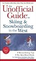 The Unofficial Guide to Skiing and Snowboarding in the West
