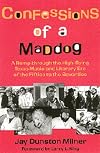Confessions of a Maddog: A Romp Through the High-Flying Texas Music and Literary Era of the Fifties to the Seventies