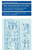Buy : The Archaeology of Syria: From Complex Hunter-Gatherers to Early Urban Societies (c.16,000-300 BC) (Cambridge World Archaeology)