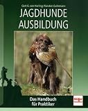 Jagdhunde - Ausbildung: Das Handbuch für Praktiker
