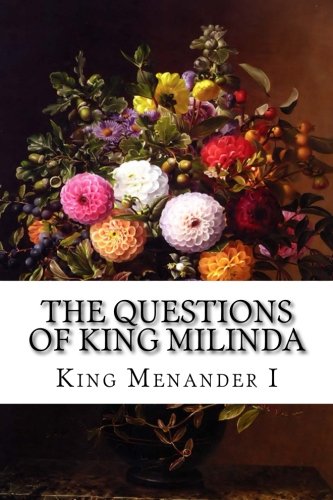 The Questions of King Milinda: The Milinda Panha