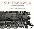 Superpower: The Making of a Steam Locomotive