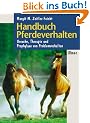 Handbuch Pferdeverhalten. Ursachen, Therapie und Prophylaxe von Problemverhalten
