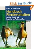 Handbuch Pferdeverhalten. Ursachen, Therapie und Prophylaxe von Problemverhalten