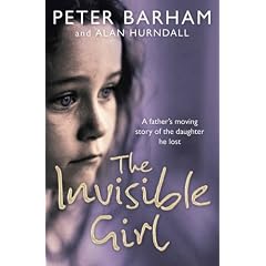 The Invisible Girl: A father's heart-breaking story of the daughter he lost