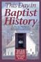 This Day in Baptist History: 366 Daily Devotions Drawn from the Baptist Heritage