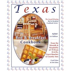 Texas Bed & Breakfast Cookbook: From the Warmth & Hospitality of 70 Texas B&B's, Country Inns & Guest Ranches (The Bed & Breakfast Cookbook Series, 3)