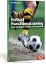 Fu�ball Konditionstraining: Kraft, Schnelligkeit, Ausdauer und Beweglichkeit