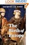 The Birth of Europe: 400 - 1500 (Making of Europe)