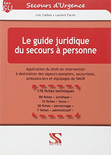 Le guide juridique du secours à personne. Application du droit en intervention à destination des sapeurs-pompiers, secouristes, ambulanciers et équipages de SMUR