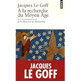 A la recherche du Moyen Agepar Jacques Le Goff