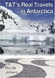 T&Ts Real Travels in Antarctica and Rio de Janeiro
