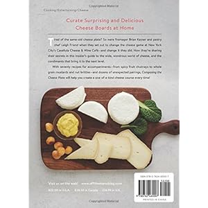Composing the Cheese Plate: Recipes, Pairings, and Platings for the Inventive Cheese Course