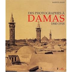 Des photographes � Damas 1840 - 1918