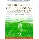 50 Greatest Golf Lessons Of The Century: Private Sessions with the Golf Greats