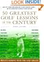 50 Greatest Golf Lessons Of The Century: Private Sessions with the Golf Greats