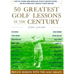 50 Greatest Golf Lessons of the Century: Private Sessions with the Golf Greats