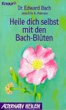 Heile dich selbst mit den Bach- Bl&uuml;ten - ( alternativ heilen). - Edward Bach, Jens-Erik R. Petersen