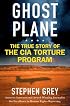 Ghost Plane: The True Story of the CIA Torture Program