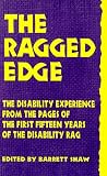 The Ragged Edge: The Disability Experience from the Pages of the First Fifteen Years of The Disability Rag.