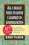 All I Really Need to Know I Learned in Kindergarten: Uncommon Thoughts on Common Things