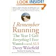 I Remember Running: The Year I Got Everything I Ever Wanted - and ALS