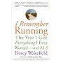 I Remember Running: The Year I Got Everything I Ever Wanted - and ALS
