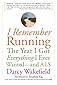 I Remember Running: The Year I Got Everything I Ever Wanted - and ALS