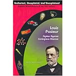 Louis Pasteur: Fighter Against Contagious Disease (Uncharted, Unexplored, & Unexplained) (Uncharted, Unexplored, and Unexplained) book cover