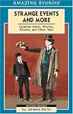 Strange Events and More: Canadian Giants, Witches, Wizards, and Other Tales (Amazing Stories)